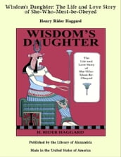 Wisdom s Daughter: The Life and Love Story of She-Who-Must-be-Obeyed