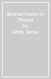 Wishes Come in Threes
