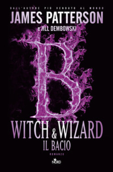 Witch & Wizard. Il bacio - James Patterson - Jill Dembowski