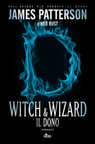 Witch & Wizard. Il dono - James Patterson - Ned Rust
