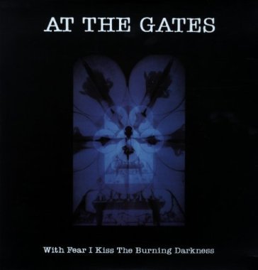 With fear i kiss the burning darkness - At the Gates