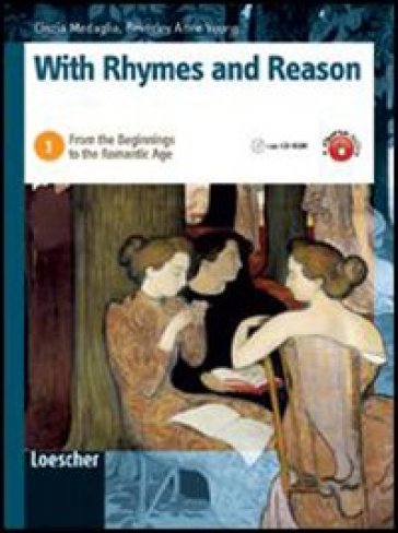With rhymes and reason. Per le Scuole superiori. Con espansione online. 1: From the beginnings to the Romantic age - Cinzia Medaglia - Beverly A. Young