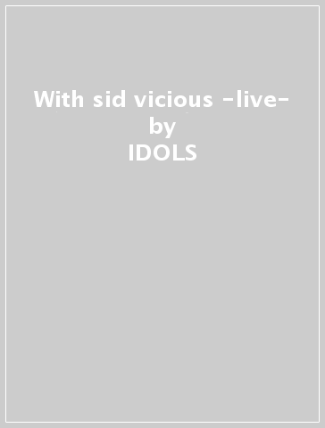 With sid vicious -live- - IDOLS