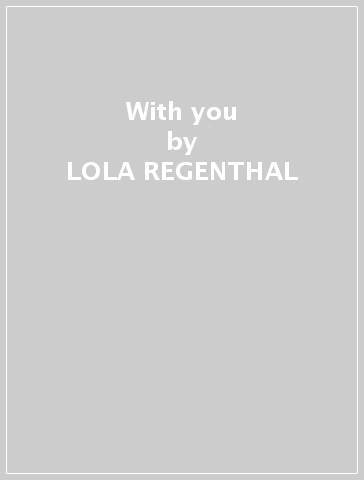 With you - LOLA REGENTHAL