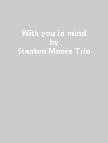 With you in mind - Stanton Moore Trio