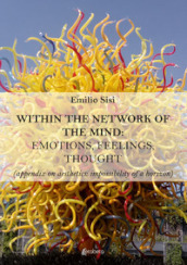 Within the network of the mind: emotions, feelings, thought (appendix on aesthetics: impossibility of a horizon)