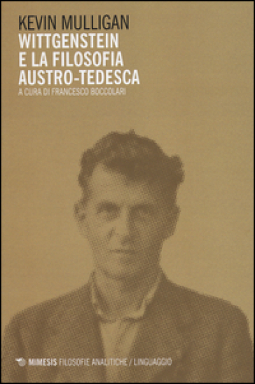 Wittgenstein e la filosofia austro-tedesca - Kevin Mulligan