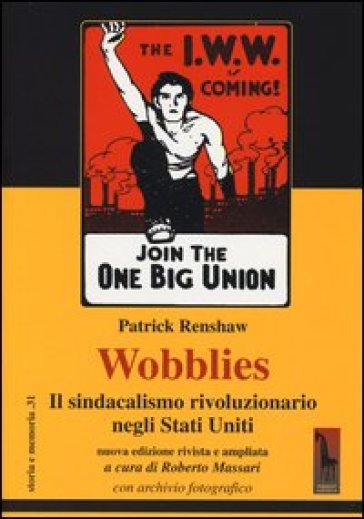 Wobblies. Il sindacalismo rivoluzionario negli Stati Uniti - Patrick Renshaw