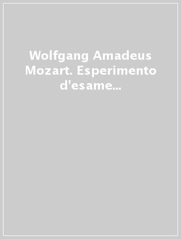 Wolfgang Amadeus Mozart. Esperimento d'esame per l'aggregazione all'Accademia Filarmonica di Bologna