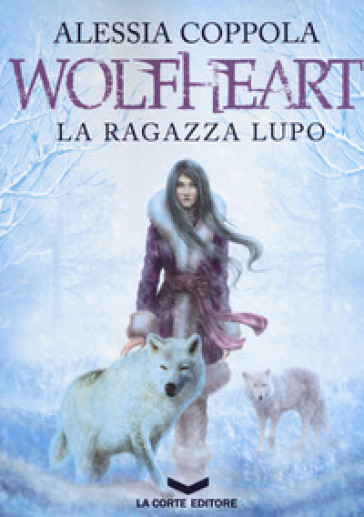 Wolfheart. La ragazza lupo - Alessia Coppola