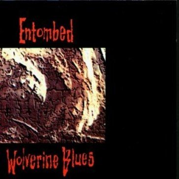 Wolverine blues - Entombed