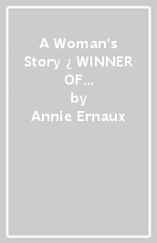 A Woman s Story ¿ WINNER OF THE 2022 NOBEL PRIZE IN LITERATURE