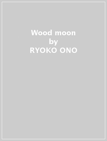 Wood moon - RYOKO ONO