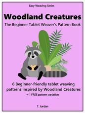 Woodland Creatures: The Beginner Tablet Weaver s Pattern Book