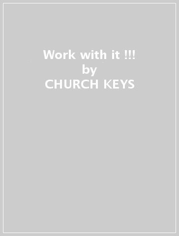 Work with it !!! - CHURCH KEYS