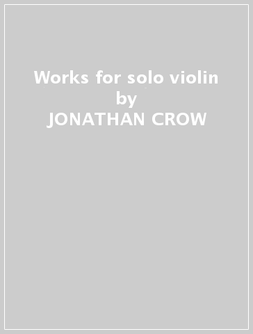 Works for solo violin - JONATHAN CROW