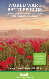 World War I Battlefields: A Travel Guide to the Western Front : Sites, Museums, Memorials
