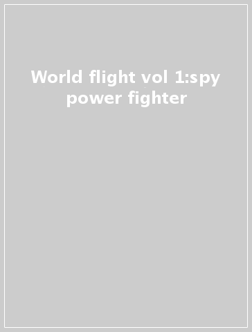 World flight vol 1:spy power fighter