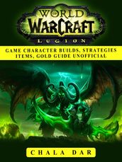 World of Warcraft Legion Game Character Builds, Strategies Items, Gold Guide Unofficial