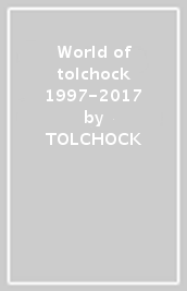 World of tolchock 1997-2017