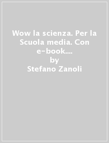 Wow la scienza. Per la Scuola media. Con e-book. Con espansione online. 3. - Stefano Zanoli