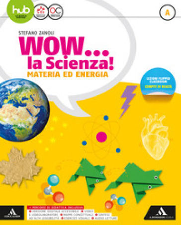 Wow la scienza. Per la Scuola media. Con e-book. Con espansione online. A-B-C-D. - Stefano Zanoli