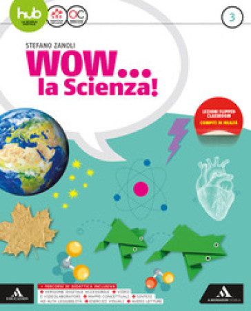 Wow la scienza. Con Vulcani, terremoti e tettonica. Per la Scuola media. Con e-book. Con espansione online. 3. - Stefano Zanoli