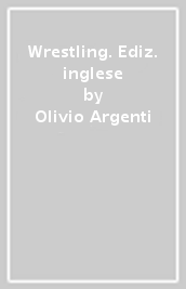 Wrestling. Ediz. inglese