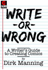 Write or Wrong: A Writer s Guide to Creating Comics