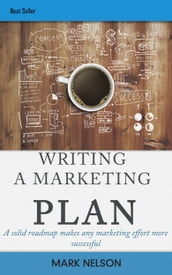 Writing A Marketing Plan: A Solid Roadmap Makes Any Marketing Effort More Successful