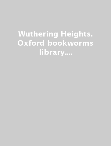 Wuthering Heights. Oxford bookworms library. Livello 5. Con CD Audio formato MP3. Con espansione online