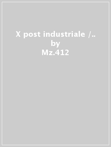 X post industriale /.. - Mz.412