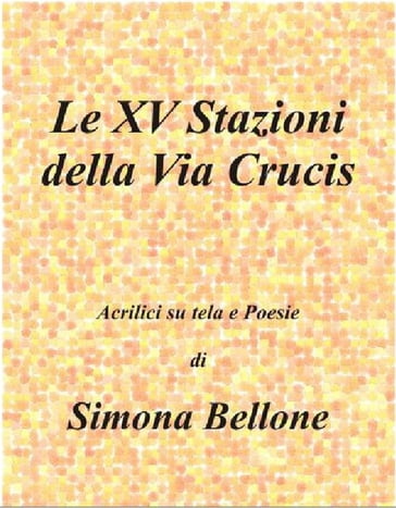Le XV stazioni della via Crucis - Simona Bellone