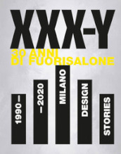 XXX-Y. 30 Anni di FuoriSalone. 1990-2020. Milano Design Stories. Ediz. illustrata