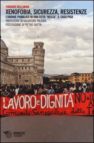 Xenofobia, sicurezza, resistenze. L'ordine pubblico in una città «rossa». Il caso Pisa - Tindaro Bellinvia