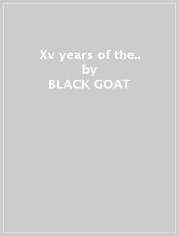 Xv years of the.. - BLACK GOAT