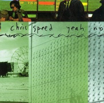 Yeah no - Chris Speed