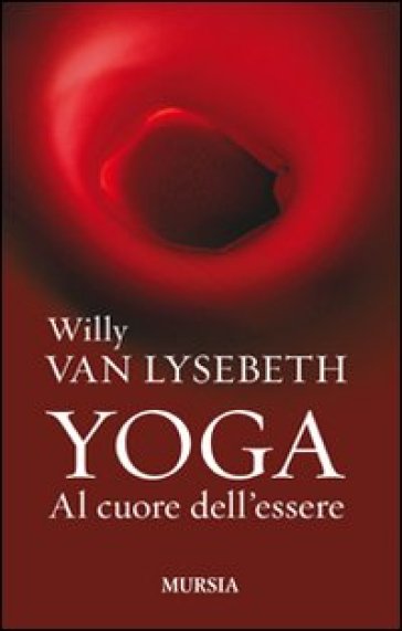 Yoga. Al cuore dell'essere - Willy Van Lysebeth