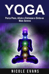 Yoga: Perca Peso, Alivie o Estresse e Sinta-se Mais Sereno