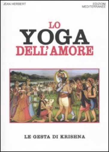 Yoga dell'amore. Le gesta di Krishna (Lo) - Jean L. Herbert