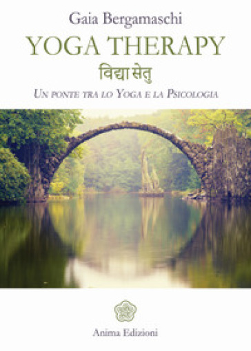 Yoga therapy. Un ponte tra lo yoga e la psicologia - Gaia Bergamaschi