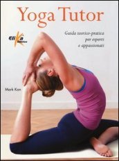 Yoga tutor. Guida teorico-pratica per esperti e appassionati