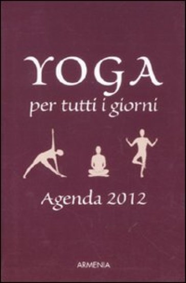 Yoga per tutti i giorni. Agenda 2012 - Birgit F. Carrasco - Angelika Kerscher