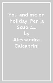 You and me on holiday. Per la Scuola elementare. 1.
