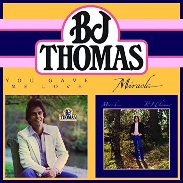 You gave me love/miracle - B.J. Thomas