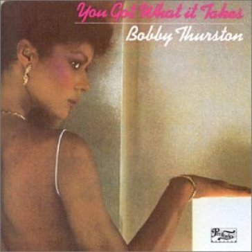 You got what it takes - BOBBY THURSTON