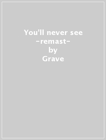 You'll never see -remast- - Grave