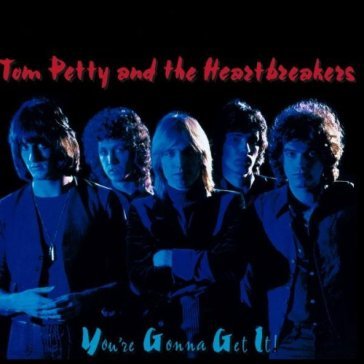 You're gonna get it - Tom Petty