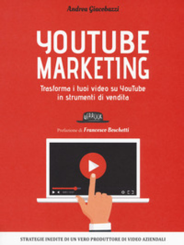 YouTube marketing. Trasforma i tuoi video su YouTube in strumenti di vendita - Andrea Giacobazzi