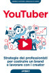 YouTuber. Strategie dei professionisti per costruire un brand e lavorare con i creator